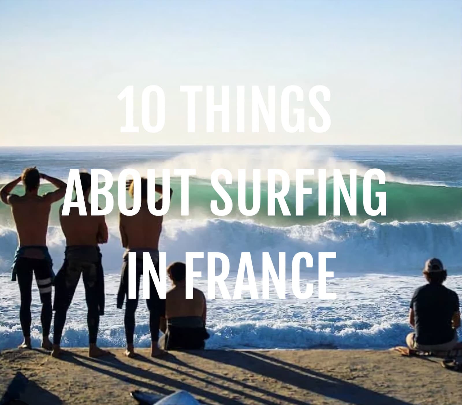 10 Things You Need to Know Before You Go Surfing in France